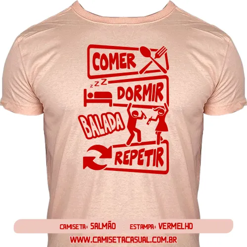 Camiseta Comer Dormir Ir pra Balada Repetir