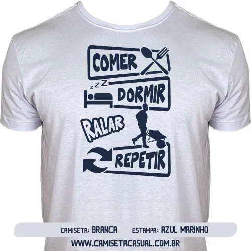 Camiseta Comer Dormir Trabalhar Ralar Repetir