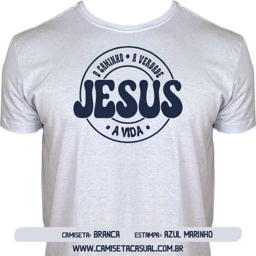 Camiseta Jesus É o Caminho a Verdade e a Vida