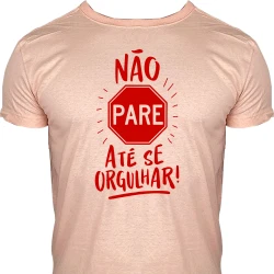 Camiseta Não Pare Até se Orgulhar