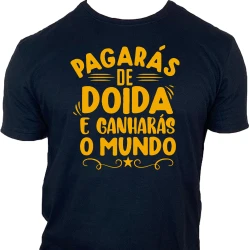 Camiseta Pagarás de Doida e Ganharás o Mundo