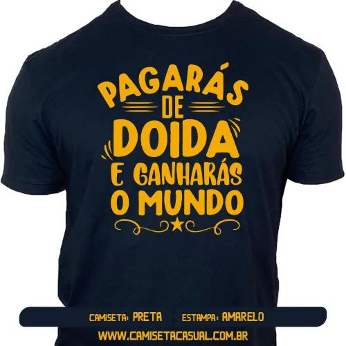 Camiseta Pagarás de Doida e Ganharás o Mundo