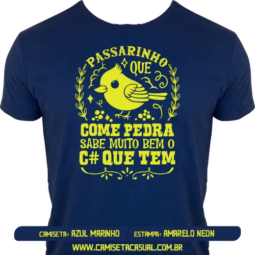 Camiseta Passarinho que Come Pedra Sabe Bem o Cu Que Tem